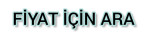 FİYAT BİLGİSİ İÇİN ARAYIN